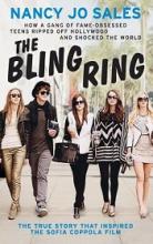 The Bling Ring - How a Gang of Fame-Obsessed Teens Ripped Off Hollywood and Shocked the World - The True Story that Inspired the Sofia Coppola Film - Sales, Nancy Jo