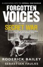 Forgotten Voices of the Secret War - An Inside History of Special Operations During the Second World War - Bailey, Roderick