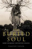 The Buried Soul - How Humans Invented Death - Taylor, Timothy