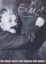 E=MC2 - The Great Ideas that Shaped Our World - Moore, Pete