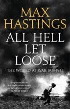 All Hell Let Loose - The World at War 1939-1945 - Hastings, Max