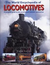 The World Encyclopedia of Locomotives - A Complete Guide to the World's Most Fabulous Locomotives - Garratt, Colin