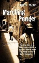 Marching Powder - The True Story of an English Drug-Smuggler, a Notorious Bolivian Prison and Enough Cocaine to Cover the Andes - Young, Rusty