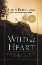 Wild at Heart - Discovering the Secret of a Man's Soul - Eldredge, John