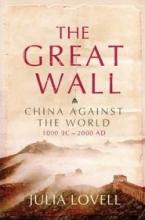 The Great Wall - China Against the World 1000 BC - 2000 AD - Lovell, Julia