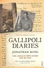 Gallipoli Diaries - The Anzacs' Own Story Day by Day - King, Jonathan