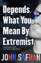 Depends What You Mean by Extremist - Going Rogue with Australian Deplorables - Safran, John