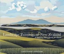 Landscape Paintings of New Zealand: A Journey From North to South     - Johnstone, Christopher   
