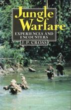 Jungle Warfare - Experiences and Encounters  - Cross, J P