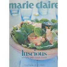 Marie Claire: Luscious - Simply Delicious Food - Cranston, Michele