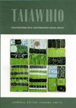 Taiawhio - Conversations with Contemporary Maori Artists  - Smith, Huhana 