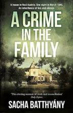 A Crime in the Family - A House in Nazi Austria. One Night in March 1945. An Inheritance of Lies and Silence - Batthyany, Sacha