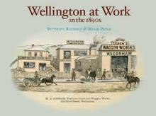 Wellington at Work in the 1890s  - Randell, Beverley & Price, Hugh