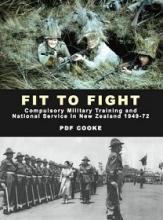 Fit to Fight: Compulsory Military Training and National Service in New Zealand 1949 - 72 - Cooke, Peter D. F.