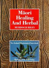 Maori Healing and Herbal - New Zealand Ethnobotanical Sourcebook - Riley, Murdoch and Enting, Brian (photography)