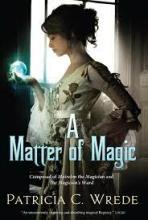 A Matter of Magic ( Mairelon the Magician & Magician's ward) - Wrede, Patrica