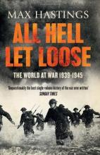 All Hell Let Loose - The World at War 1939-1945 - Hastings, Max
