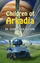 Children of Arkadia - Wehm, Darusha M.