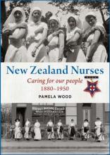 New Zealand Nurses: Caring for our People 1880-1950 - Wood, Pamela