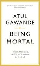 Being Mortal - Illness, Medicine, and What Matters in the End - Gawande, Atul