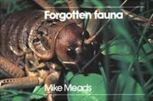 Forgotten Fauna - The Rare, Endangered, and Protected Invertebrates of New Zealand - Meads, Mike 