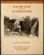 Kauri Gum and the Gum Diggers - A Pictorial History of the Kauri Gum Industry in New Zealand - Hayward, Bruce W.