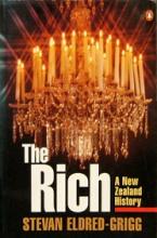 The Rich - A New Zealand History - Eldred-Grigg, Stevan