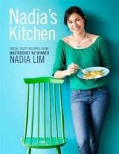 Nadia's Kitchen - Fresh, Tasty Recipes From Masterchef NZ Winner Nadia Lim - Lim, Nadia