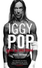 Iggy Pop: Open Up and Bleed - The Biography  - Trynka, Paul