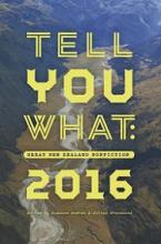 Tell You What: Great New Zealand Nonfiction 2016 - Andrew, Susanna & Greenwood, Jolisa