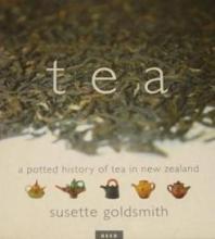 Tea - A Potted History of Tea in New Zealand - Goldsmith, Susette