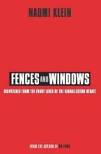 Fences and Windows - Dispatches from the Front Lines of the Globalization Debate - Klein, Naomi