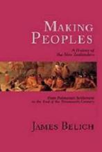 Making Peoples - A History of the New Zealanders from Polynesian Settlement to the End of the Nineteenth Century - Belich, James