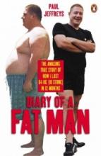 Diary of a Fat Man - The Amazing True Story of How I Lost 64 Kg (10 Stone) in 12 Months - Jeffreys, Paul