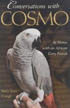 Conversations with Cosmo - At Home with an African Grey Parrot - Craige, Betty Jean