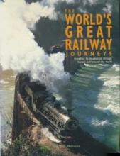 The World's Great Railway Journeys - Travelling by Locomotive Through History and Around the World - Wade-Matthews, Max