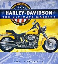 Harley Davidson - The Ultimate Machine - 100th Anniversary Edition 1903-2003 - Rafferty, Tod