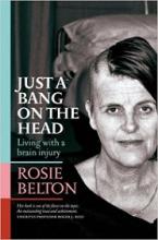 Just a Bang on the Head: Living with a Brain Injury - Belton, Rosie