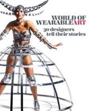 World of Wearable Art - 30 Designers tell their Stories - Arnold, Naomi