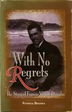 With No Regrets - The Story of Francis Vernon Douglas - Brooks, Patricia