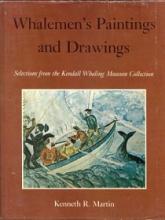 Whalemen's Paintings and Drawings - Selections from the Kendall Whaling Museum Collection - Martin, Kenneth R.