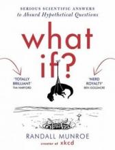 What If? Serious Scientific Answers to Absurb Hypothetical Questions - Munroe, Randall