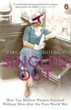 Singled Out - How Two Million Women Survived Without Men after the First World War - Nicholson, Virginia