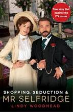 Shopping, Seduction and Mr Selfridge - Woodhead, Lindy