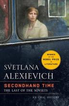 Secondhand Time - The Last of the Soviets - An Oral History - Alexievich, Svetlana and Shayevich, Bela (translator)