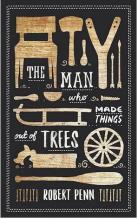 The Man Who Made Things Out of Trees - Penn, Robert