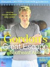 Gordon?s Great Escape Southeast Asia: 100 of my favourite Southeast Asian recipes - Ramsay, Gordon