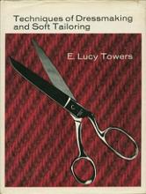 Techniques of Dressmaking and Soft Tailoring - Towers, E Lucy