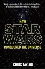 How Star Wars Conquered the Universe - Taylor, Chris