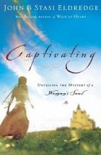 Captivating - Unveiling the Mystery of a Woman's Soul - Eldredge, John and Stasi